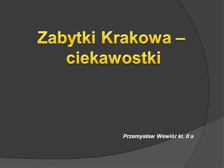 Zabytki Krakowa – ciekawostki