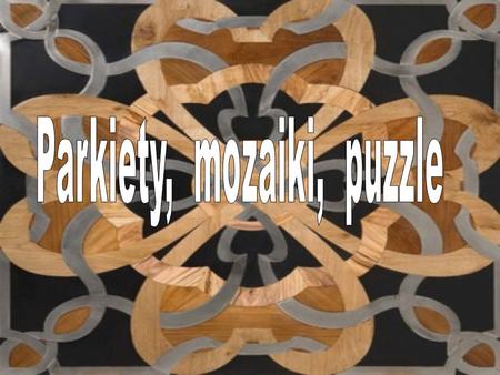 Parkiety, mozaiki, puzzle