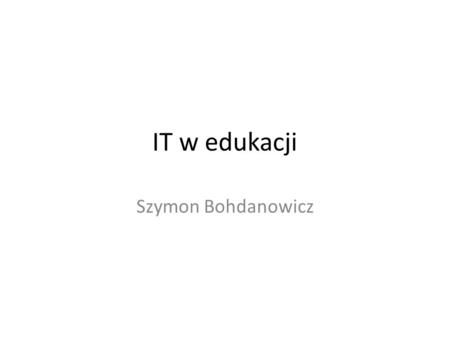 IT w edukacji Szymon Bohdanowicz.