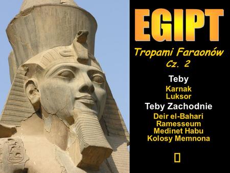 EGIPT ¯ Tropami Faraonów Cz. 2 Teby Teby Zachodnie Karnak Luksor
