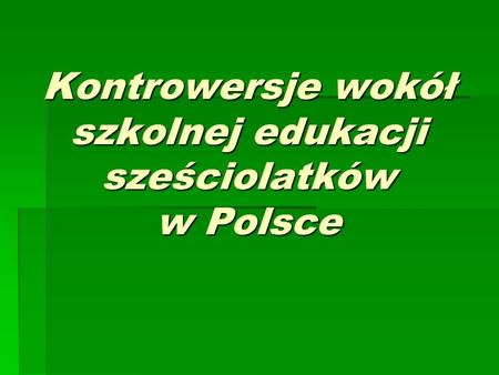 Kontrowersje wokół szkolnej edukacji sześciolatków w Polsce