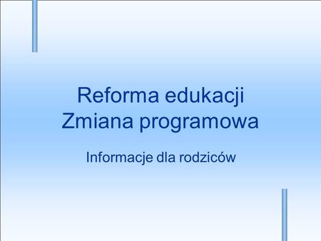 Reforma edukacji Zmiana programowa Informacje dla rodziców.