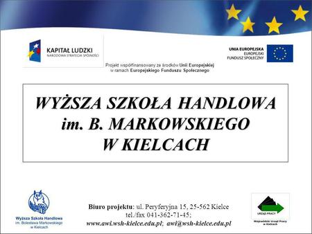 Biuro projektu: ul. Peryferyjna 15, 25-562 Kielce tel./fax 041-362-71-45;  Projekt współfinansowany ze.