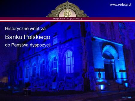 Historyczne wnętrza Banku Polskiego do Państwa dyspozycji. MIEJSCE NA TWOJĄ IMPREZĘ DALEJ www.reduta.pl.