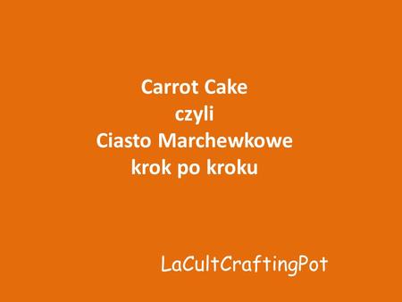 Carrot Cake czyli Ciasto Marchewkowe krok po kroku