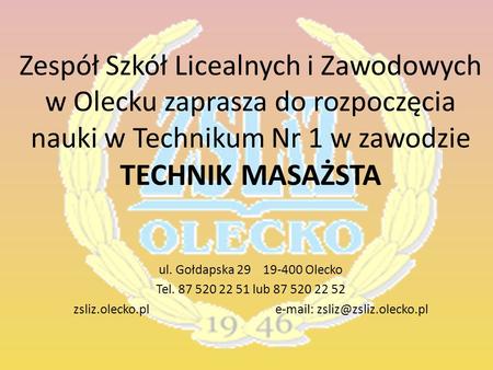 Zespół Szkół Licealnych i Zawodowych w Olecku zaprasza do rozpoczęcia nauki w Technikum Nr 1 w zawodzie TECHNIK MASAŻSTA ul. Gołdapska 29 19-400 Olecko.