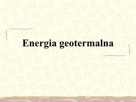 Energia geotermalna.