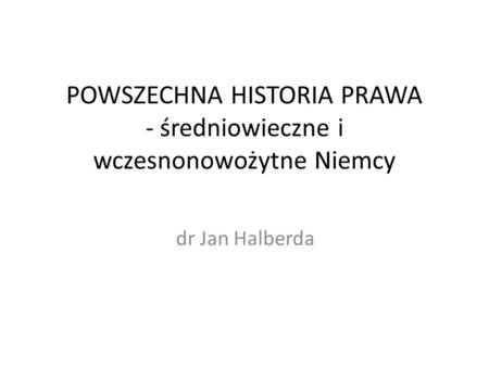 POWSZECHNA HISTORIA PRAWA - średniowieczne i wczesnonowożytne Niemcy