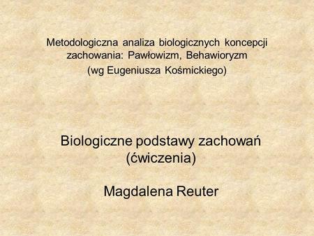 Biologiczne podstawy zachowań (ćwiczenia) Magdalena Reuter