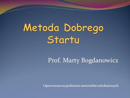 Metoda Dobrego Startu Prof. Marty Bogdanowicz