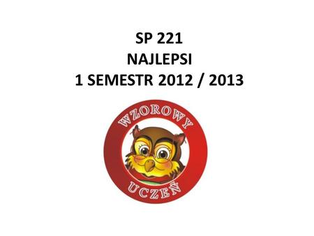 SP 221 NAJLEPSI 1 SEMESTR 2012 / 2013.