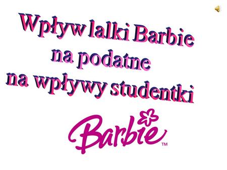 Wpływ lalki Barbie na podatne na wpływy studentki