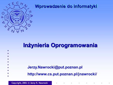 Inżynieria Oprogramowania Copyright, 2001 © Jerzy R. Nawrocki  Wprowadzenie do informatyki.