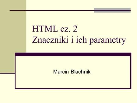 HTML cz. 2 Znaczniki i ich parametry