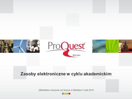 Zasoby elektroniczne w cyklu akademickim Biblioteka w kryzysie czy kryzys w bibliotece Łódź 2010.