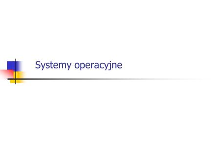 Systemy operacyjne.