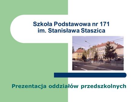 Szkoła Podstawowa nr 171 im. Stanisława Staszica Prezentacja oddziałów przedszkolnych.