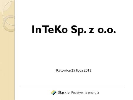 InTeKo Sp. z o.o. Katowice 25 lipca 2013.