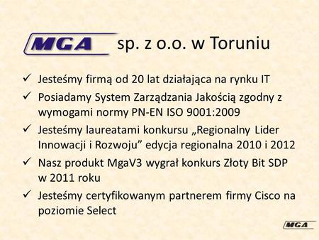 Sp. z o.o. w Toruniu Jesteśmy firmą od 20 lat działająca na rynku IT Posiadamy System Zarządzania Jakością zgodny z wymogami normy PN-EN ISO 9001:2009.