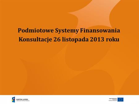Podmiotowe Systemy Finansowania Konsultacje 26 listopada 2013 roku
