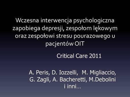Wczesna interwencja psychologiczna zapobiega depresji, zespołom lękowym oraz zespołowi stresu pourazowego u pacjentów OIT Critical Care 2011 A. Peris,