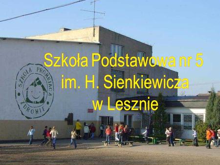 Szkoła Podstawowa nr 5 im. H. Sienkiewicza w Lesznie.
