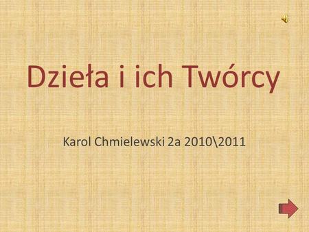 Dzieła i ich Twórcy Karol Chmielewski 2a 2010\2011.