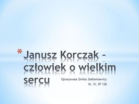 Janusz Korczak – człowiek o wielkim sercu