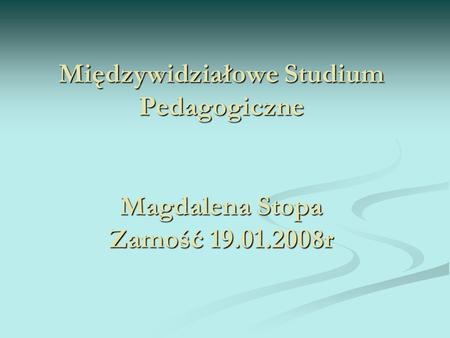 Międzywidziałowe Studium Pedagogiczne Magdalena Stopa Zamość