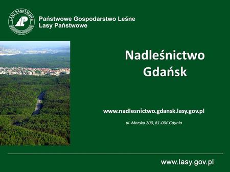 Nadleśnictwo Gdańsk www.nadlesnictwo.gdansk.lasy.gov.pl ul. Morska 200, 81-006 Gdynia  