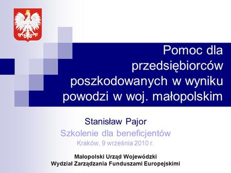 Stanisław Pajor Szkolenie dla beneficjentów Kraków, 9 września 2010 r. Małopolski Urząd Wojewódzki Wydział Zarządzania Funduszami Europejskimi Pomoc dla.