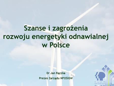 Szanse i zagrożenia rozwoju energetyki odnawialnej w Polsce