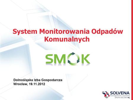 System Monitorowania Odpadów Komunalnych Dolnośląska Izba Gospodarcza Wrocław, 19.11.2012.