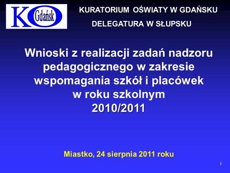 Wnioski z realizacji zadań nadzoru pedagogicznego w zakresie wspomagania szkół i placówek w roku szkolnym2010/2011 Miastko, 24 sierpnia 2011 roku KURATORIUM.