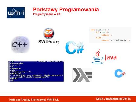 Łódź, 3 października 2013 r. Katedra Analizy Nieliniowej, WMiI UŁ Podstawy Programowania Programy różne w C++