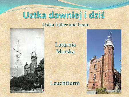 Ustka dawniej i dziś Ustka früher und heute Latarnia Morska Leuchtturm.