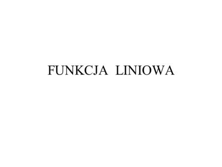 FUNKCJA LINIOWA.