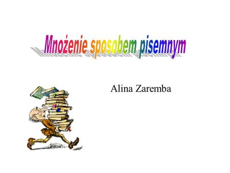 Alina Zaremba Zadanie 1: Liczbę 1234 pomnóż sposobem pisemnym przez liczbę 2 1 2 3 4 2.