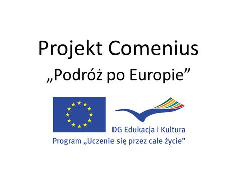 Projekt Comenius Podróż po Europie. Co to jest Comenius? Comenius to program polegający na współpracy między krajami Europy. Nasz projekt nosi tytuł Podróż