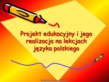 Projekt edukacyjny i jego realizacja na lekcjach języka polskiego