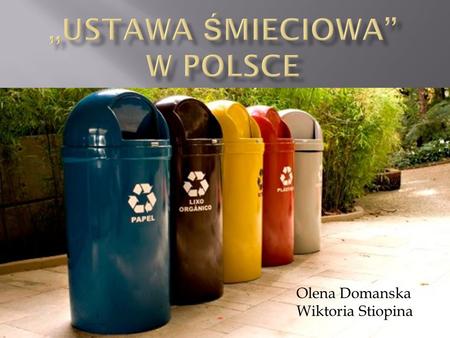 Olena Domanska Wiktoria Stiopina. Do lipca 2011 r. ustawa śmieciowa była taka: ludzie wyrzucali śmiecie wszystko do jednego wora.