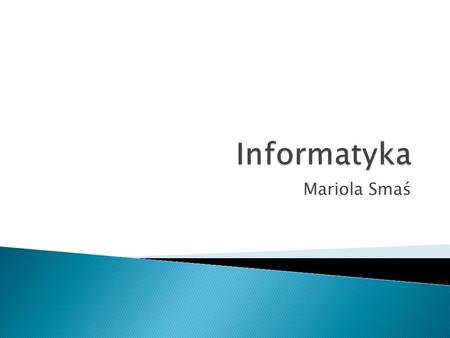 Informatyka Mariola Smaś.