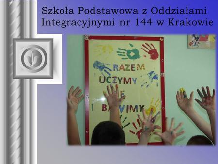 Szkoła Podstawowa z Oddziałami Integracyjnymi nr 144 w Krakowie.