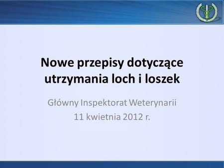 Nowe przepisy dotyczące utrzymania loch i loszek Główny Inspektorat Weterynarii 11 kwietnia 2012 r.