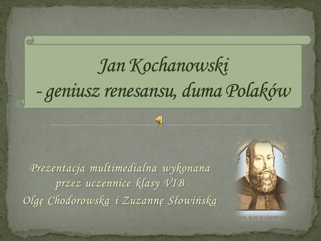 Jan Kochanowski - geniusz renesansu, duma Polaków