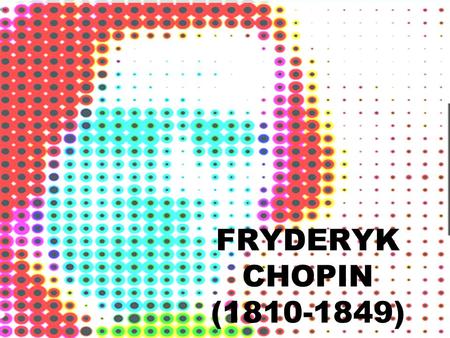 FRYDERYK CHOPIN (1810-1849).
