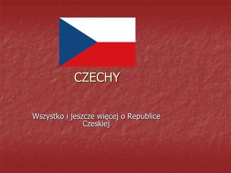 Wszystko i jeszcze więcej o Republice Czeskiej