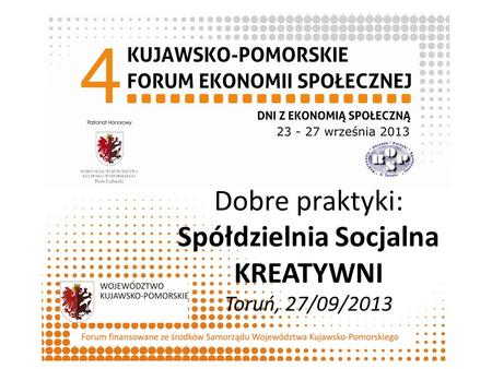 Dobre praktyki: Spółdzielnia Socjalna KREATYWNI Toruń, 27/09/2013 Organizator.