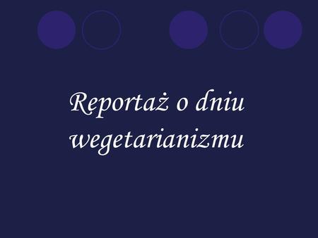 Reportaż o dniu wegetarianizmu. 1 października obchodzimy Światowy Dzień Wegetarianizmu, a tylko w Polsce – jak wynika ze statystyk – mamy ok. 2 miliony.