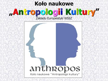 Antropologii Kultury Koło naukoweAntropologii Kultury Zakładu Europeistyki WSIiZ.